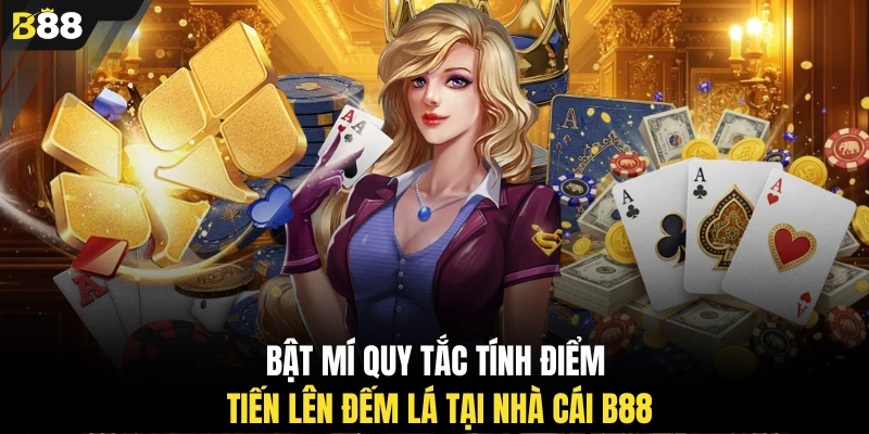 Bật mí quy tắc tính điểm tiến lên đếm lá tại nhà cái B88