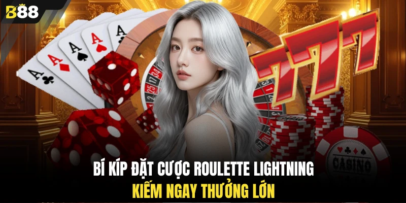 Bí kíp đặt cược Roulette Lightning kiếm ngay thưởng lớn