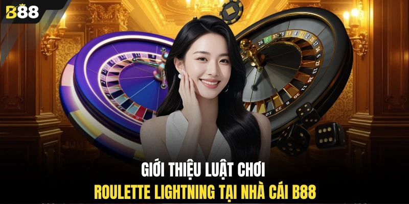 Giới thiệu luật chơi Roulette Lightning tại nhà cái B88