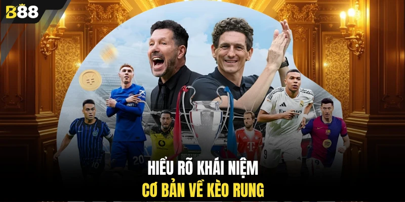 Hiểu rõ khái niệm cơ bản về kèo rung