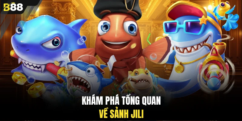 Khám phá tổng quan về sảnh JILI