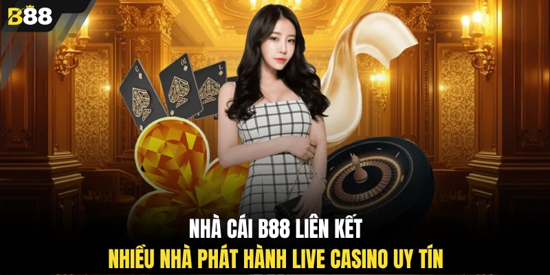 Nhà cái B88 liên kết nhiều nhà phát hành Live Casino uy tín