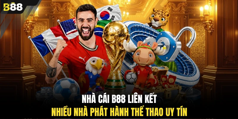 Nhà cái B88 liên kết nhiều nhà phát hành thể thao uy tín