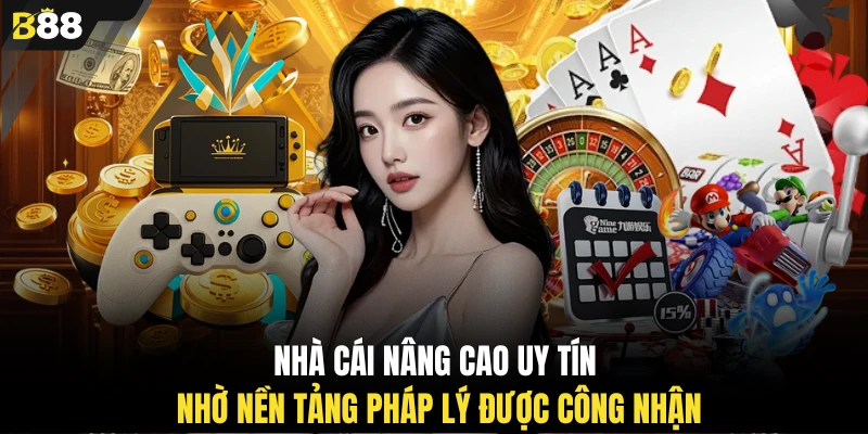 Nhà cái nâng cao uy tín nhờ nền tảng pháp lý được công nhận