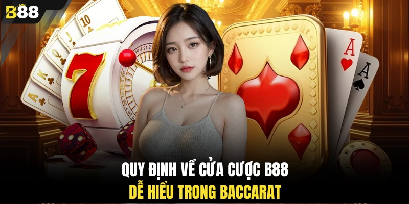 Quy định về cửa cược B88 dễ hiểu trong Baccarat
