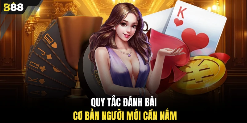 Quy tắc đánh bài cơ bản người mới cần nắm