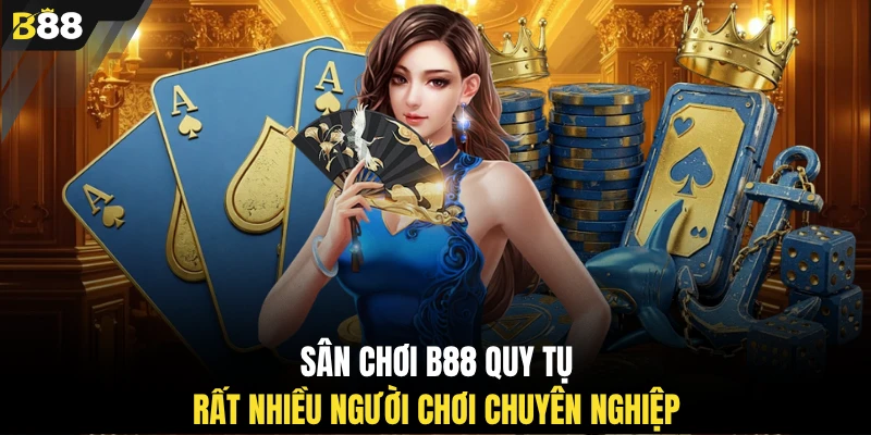 Sân chơi B88 quy tụ rất nhiều người chơi chuyên nghiệp