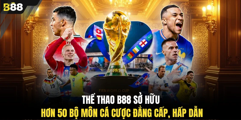 Thể thao B88 sở hữu hơn 50 bộ môn cá cược đẳng cấp, hấp dẫn